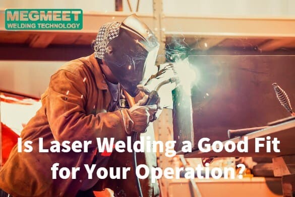 Is Laser Welding a Good Fit for Your Operation.jpg